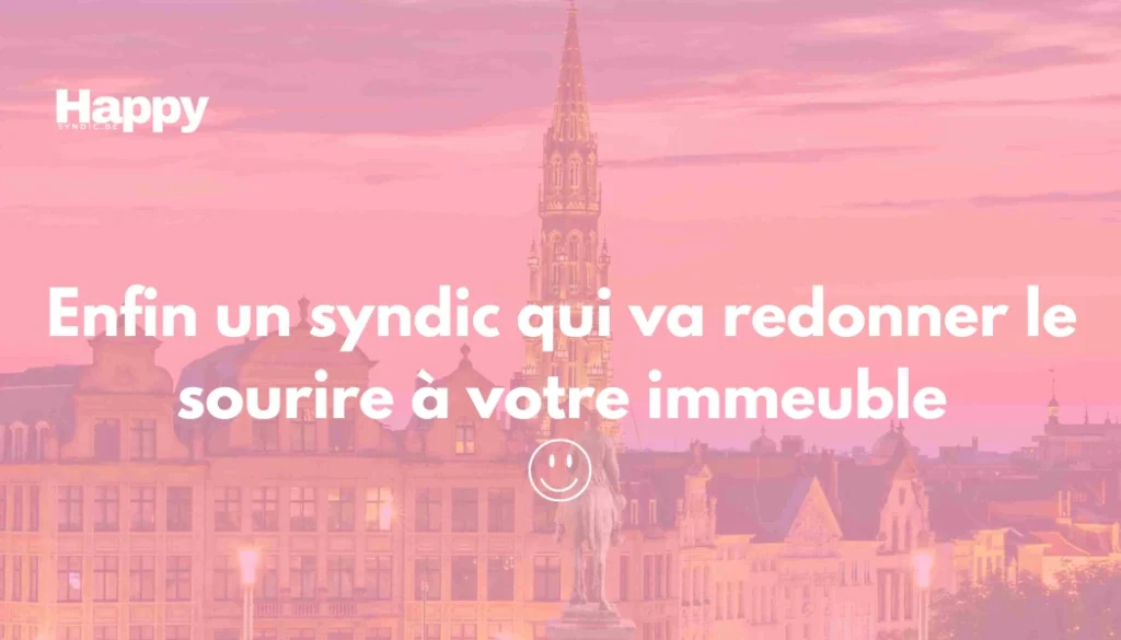 Enfin un syndic qui va redonner le sourire à votre immeuble à Etterbeek, Bruxelles, Woluwé, Auderghem, ...