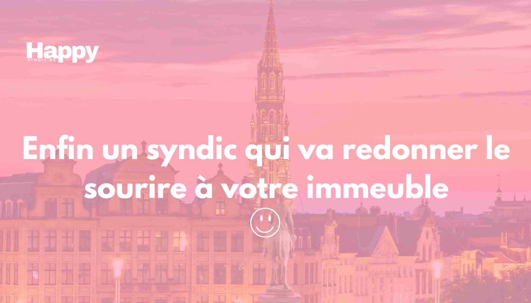 Enfin un syndic qui va redonner le sourire à votre immeuble à Etterbeek, Bruxelles, Woluwé, Auderghem, ...